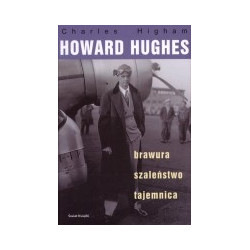 Howard Hughes. Brawura, szaleństwo, tajemnica