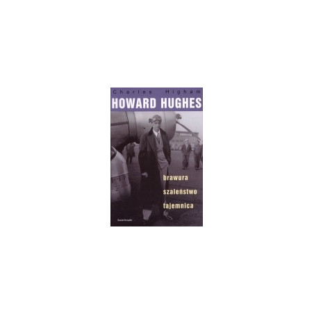 Howard Hughes. Brawura, szaleństwo, tajemnica