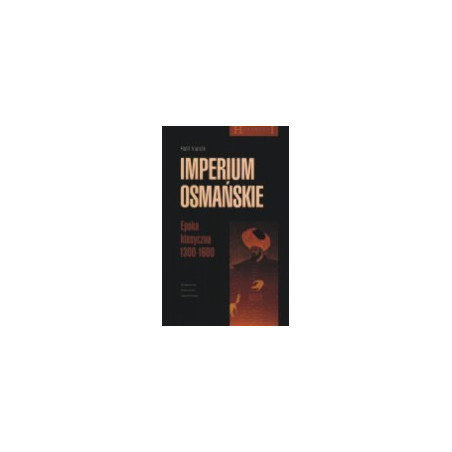 Imperium osmańskie. Epoka klasyczna 1300 - 1600