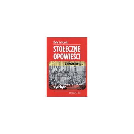 Stołeczne opowieści z niepamięci...wydobyte
