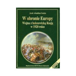 W obronie Europy. Wojna z bolszewicką Rosją w 1920 roku