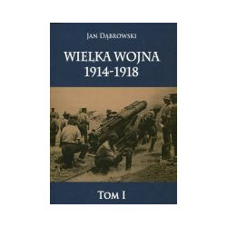 Wielka Wojna 1914-1918 tom I