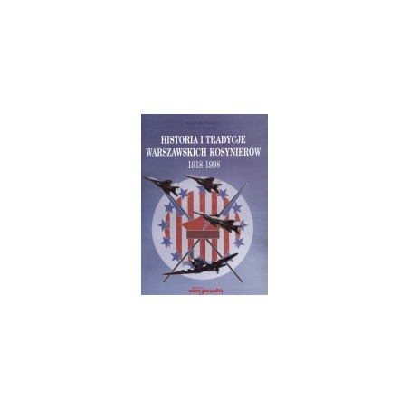 Historia i tradycje Warszawskich Kosynierów 1918-1998