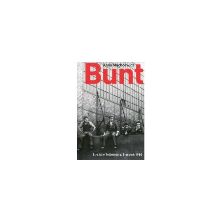 Bunt. Strajki w Trójmieście. Sierpień 1980