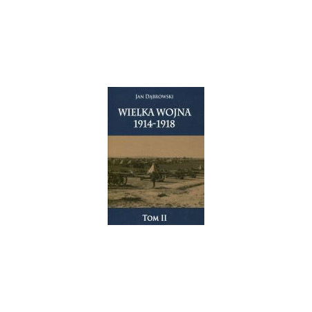 Wielka Wojna 1914-1918 tom II