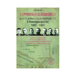 Zapomniani obrońcy granic południowo-wschodnich II Rzeczypospolitej 1922-1939
