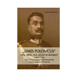 Limes Polonicus Gen. bryg. inż. Józef Burhardt (1863-1938) (t. I)