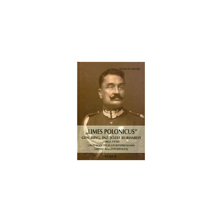 Limes Polonicus Gen. bryg. inż. Józef Burhardt (1863-1938) (t. II)