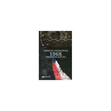 Inwazja na Czechosłowację 1968 Perspektywa rosyjska