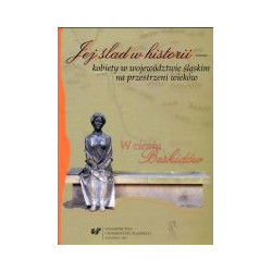 Jej ślad w historii - kobiety w województwie śląskim na przestrzeni wieków. W cieniu Beskidów