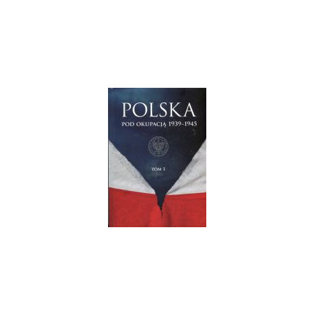 Polska pod okupacją 1939-1945 tom I