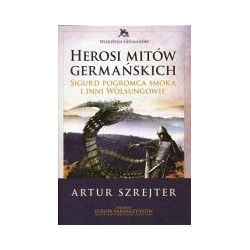 Herosi mitów germańskich Sigurd pogromca smoka i inni Wölsungowie