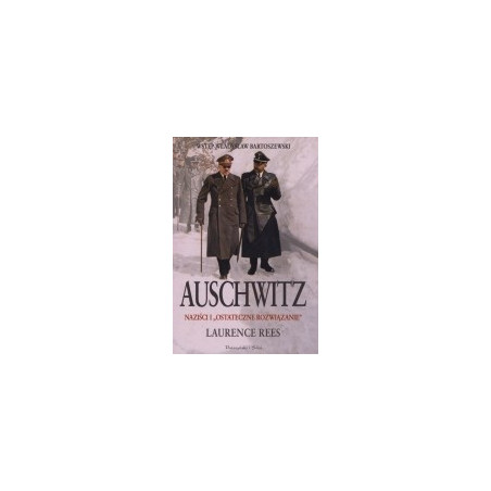 Auschwitz, naziści i ostateczne rozwiązanie