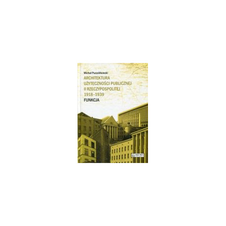 Architektura użyteczności publicznej II Rzeczypospolitej 1918-1939. Funkcja