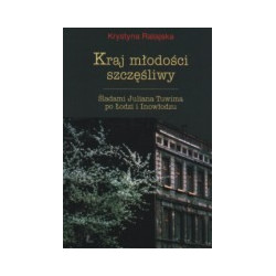 Kraj młodości szczęśliwy. Śladami Juliana Tuwima po Łodzi i Inowłodzu