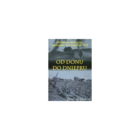 Od Donu do Dniepru. Ofensywa sowiecka grudzień 1942 - sierpień 1943