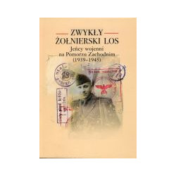 Zwykły żołnierski los. Jeńcy wojenni na Pomorzu Zachodnim (1939-1945)