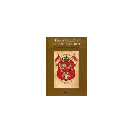 Drogi Polaków do niepodległości. W 150 rocznicę powstania styczniowego