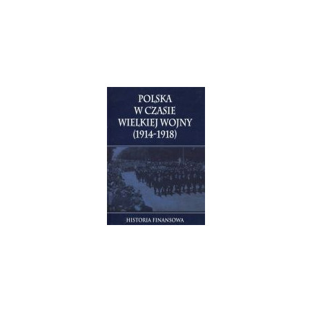 Polska w czasie Wielkiej Wojny Historia finansowa