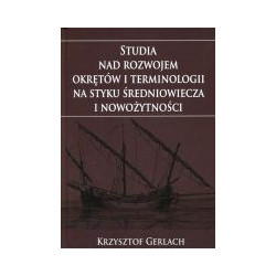 Studia nad rozwojem okrętów i terminologii na styku średniowiecza i nowożytności