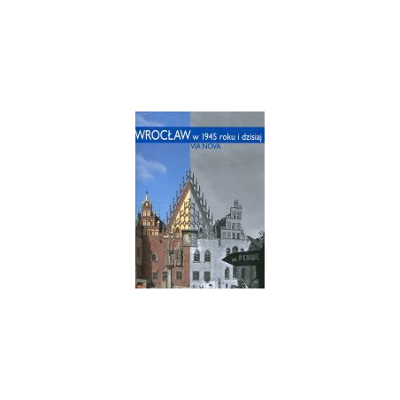 Wrocław w 1945 roku i dzisiaj