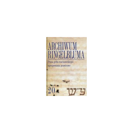 Archiwum Ringelbluma Konspiracyjne Archiwum Getta Warszawy, tom 20