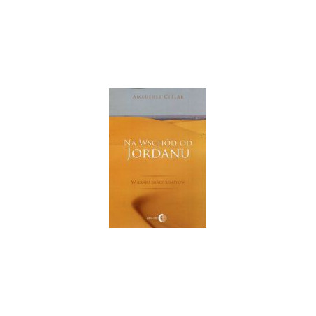 Na wschód od Jordanu - w kraju braci Semitów