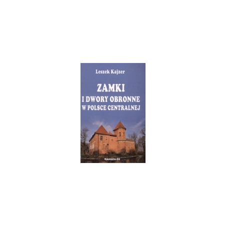 Zamki i dwory obronne w Polsce centralnej