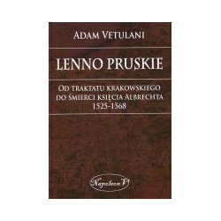 Lenno pruskie Od traktatu krakowskiego do śmierci księcia Albrechta 1525-1568
