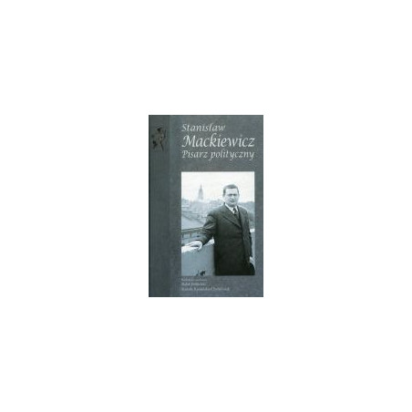 Stanisław Mackiewicz Pisarz polityczny