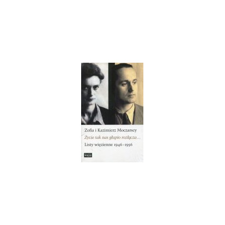 Życie tak nas głupio rozłącza... Listy więzienne 1946-1956