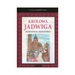 Królowa Jadwiga Marzenia i rozterki