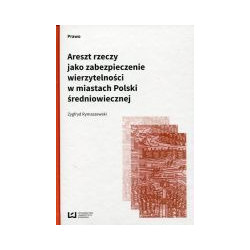Areszt rzeczy jako zabezpieczenie wierzytelności w miastach Polski średniowiecznej