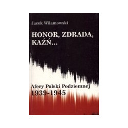 Honor, zdrada, kaźń... Afery Polski Podziemnej 1939-1945