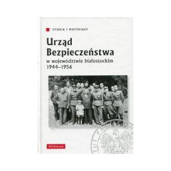 Urząd Bezpieczeństwa w województwie białostockim 1944-1956