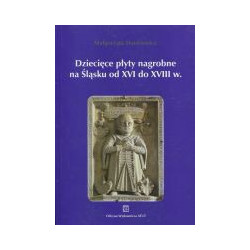 Dziecięce płyty nagrobne na Śląsku od XVI do XVIII wieku