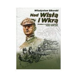 Nad Wisłą i Wkrą. Studium do polsko-rosyjskiej wojny 1920 roku.