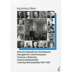 Słownik biograficzny duchownych ewangelicko-reformowanych. Pastorzy i diakonisy Jednoty Małopolskiej i Jednoty Warszawskiej 1815