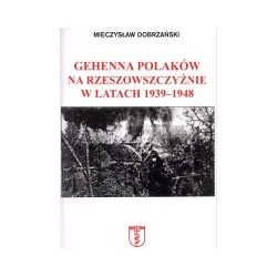 Gehenna Polaków na Rzeszowszczyźnie w latach 1939-1948