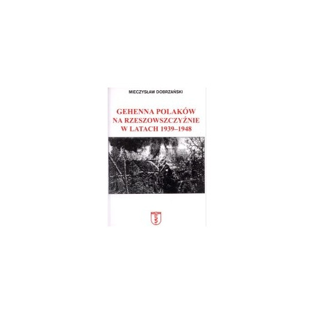 Gehenna Polaków na Rzeszowszczyźnie w latach 1939-1948