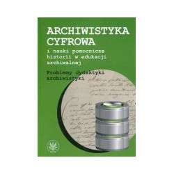 Archiwistyka cyfrowa i nauki pomocnicze historii w edukacji archiwalnej