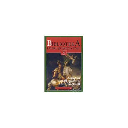 Biblioteka epoki nowożytnej 2/I/2015 Sobieski wokół spisków i konfederacji