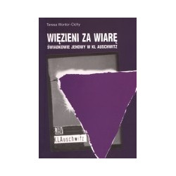 Więzieni za wiarę. Świadkowie Jehowy w KL Auschwitz