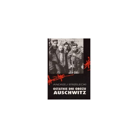 Ostatnie dni obozu Aschwitz