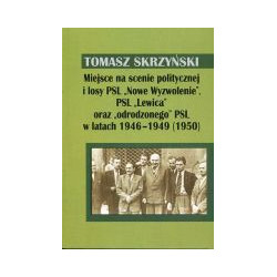 Miejsce na scenie politycznej i losy PSL Nowe Wyzwolenie, PSL Lewica oraz odrodzonego PSL w latach 1946-1949 (1950)