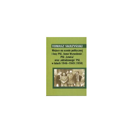 Miejsce na scenie politycznej i losy PSL Nowe Wyzwolenie, PSL Lewica oraz odrodzonego PSL w latach 1946-1949 (1950)
