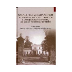 Szlachta i ziemiaństwo na pograniczu kulturowych dawnej Rzeczypospolitej od XVI do początku XX wieku