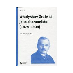 Władysław Grabski jako ekonomista (1874-1938)