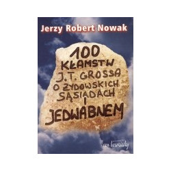 100 kłamstw J. T. Grossa o żydowskich sąsiadach i Jedwabnem