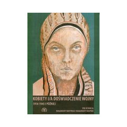 Kobiety i/a doświadczenie wojny 1914-1945 i później